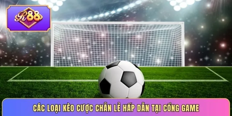 Các loại kèo cược chẵn lẻ hấp dẫn tại cổng game