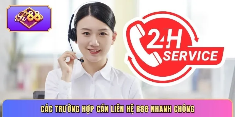 Các trường hợp cần liên hệ R88 nhanh chóng
