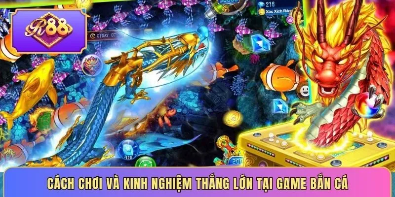 Cách chơi và kinh nghiệm thắng lớn tại game bắn cá