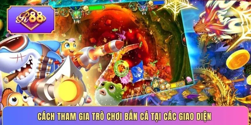 Cách tham gia trò chơi bắn cá tại các giao diện