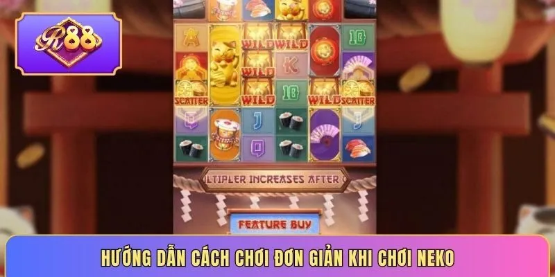 Hướng dẫn cách chơi đơn giản khi chơi neko