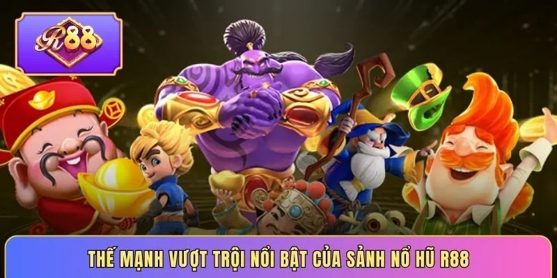 Thế mạnh vượt trội nổi bật của sảnh nổ hũ R88